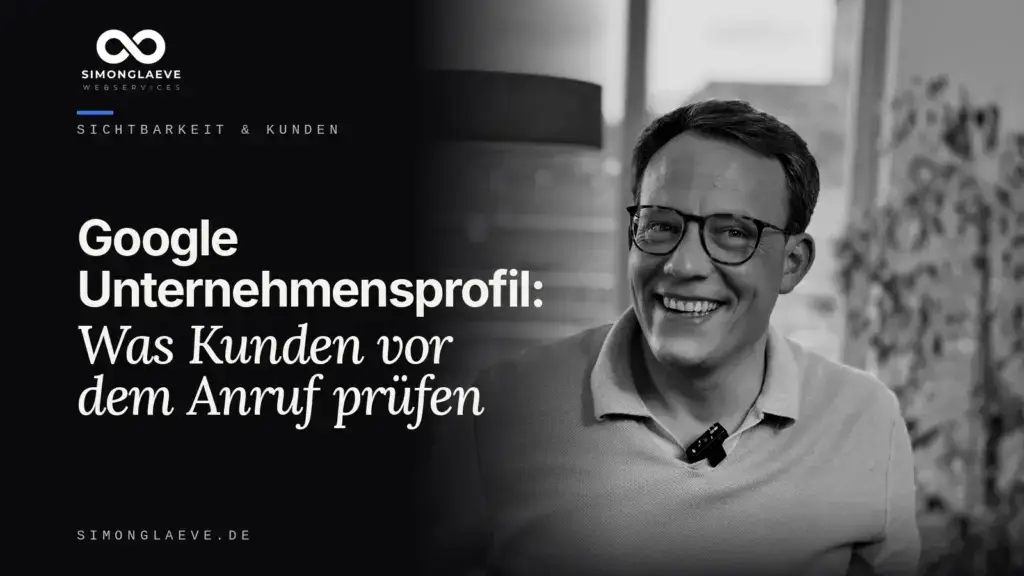 Simon Gläve in Schwarzweiß neben der Schlagzeile „Google Unternehmensprofil: Was Kunden vor dem Anruf prüfen“