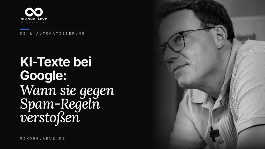 Simon Gläve in Schwarzweiß neben der Schlagzeile „KI-Texte bei Google: Wann sie gegen Spam-Regeln verstoßen“