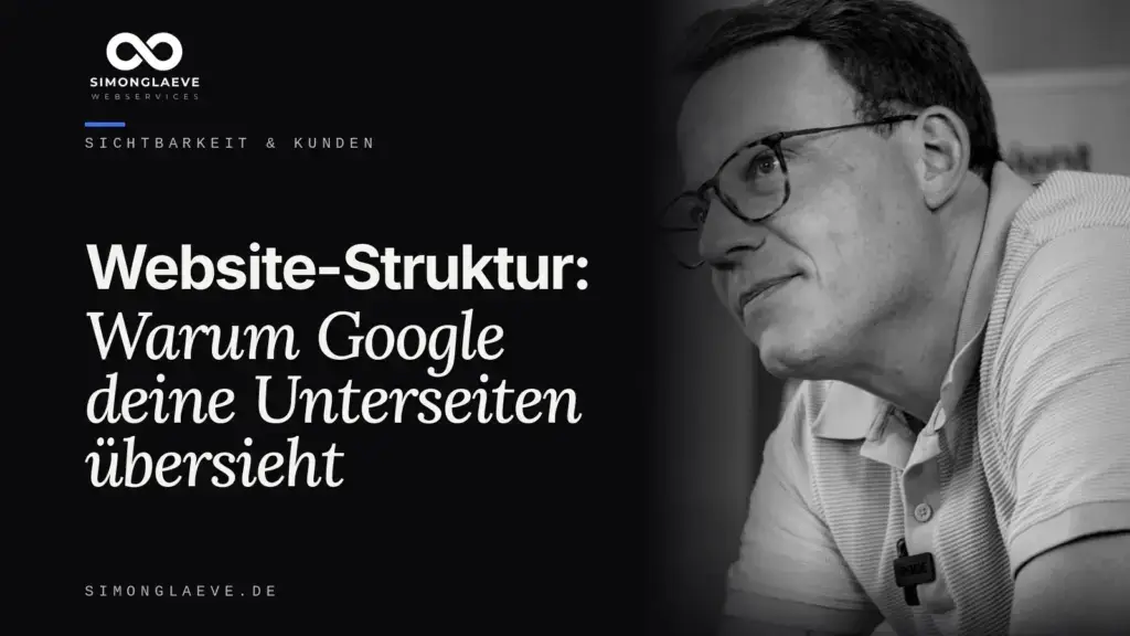 Simon Gläve in Schwarzweiß neben der Schlagzeile „Website-Struktur: Warum Google deine Unterseiten übersieht“